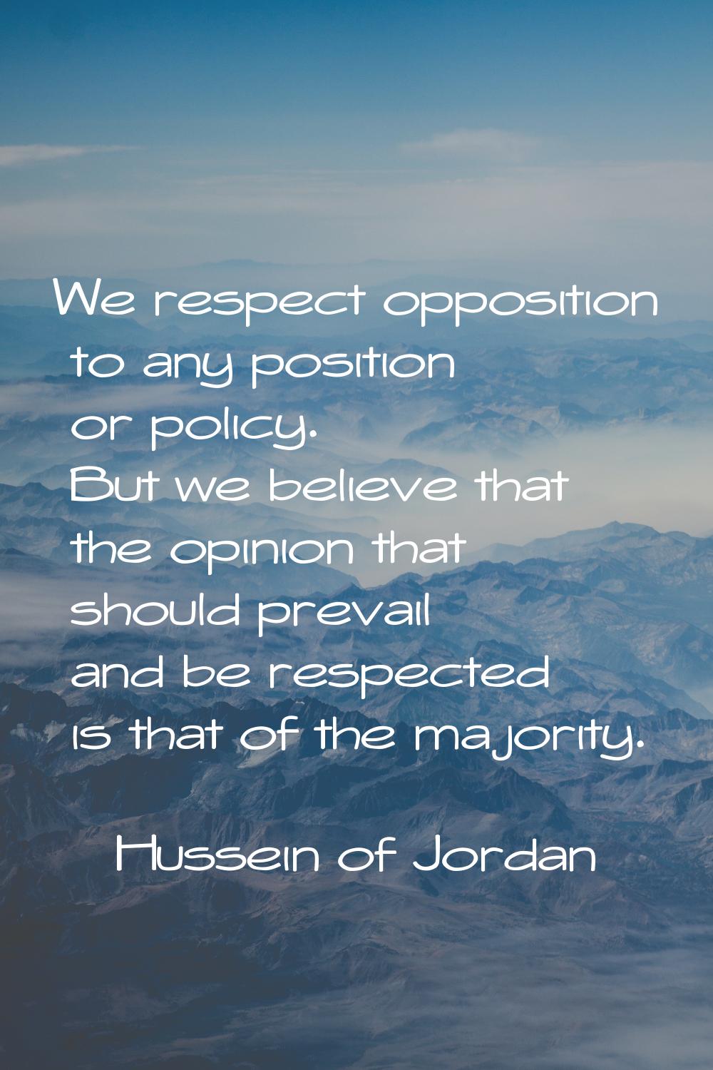 We respect opposition to any position or policy. But we believe that the opinion that should prevai