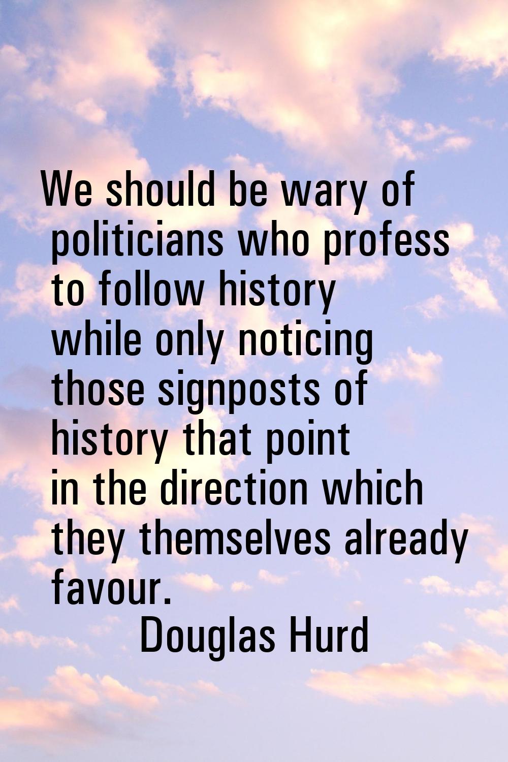 We should be wary of politicians who profess to follow history while only noticing those signposts 