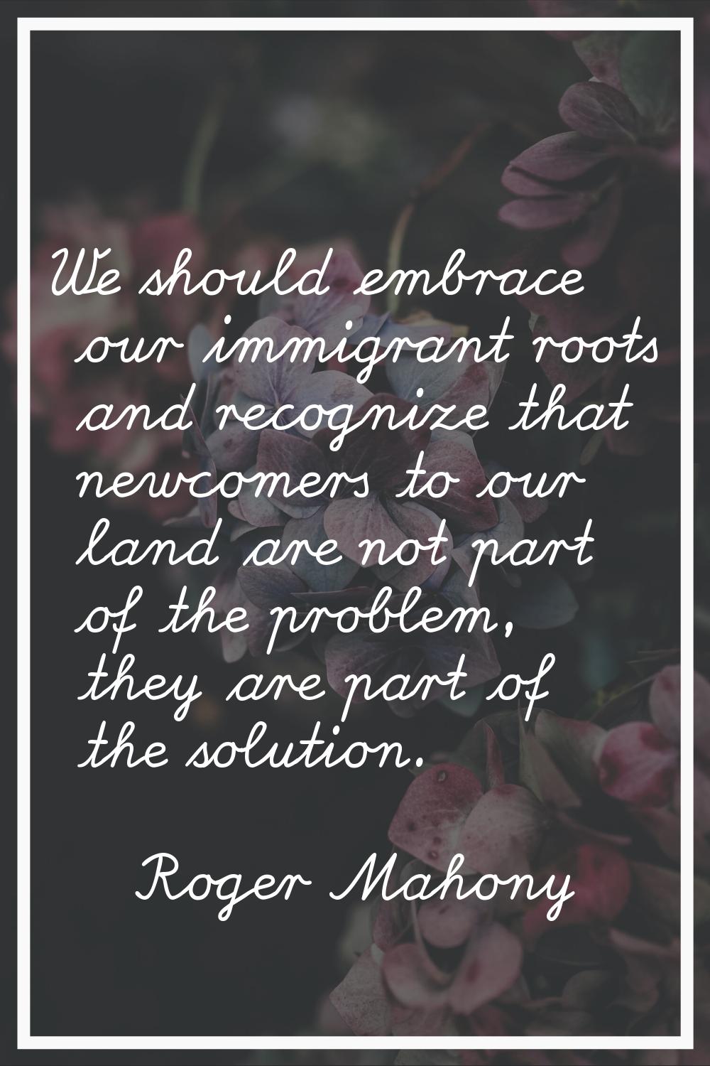 We should embrace our immigrant roots and recognize that newcomers to our land are not part of the 