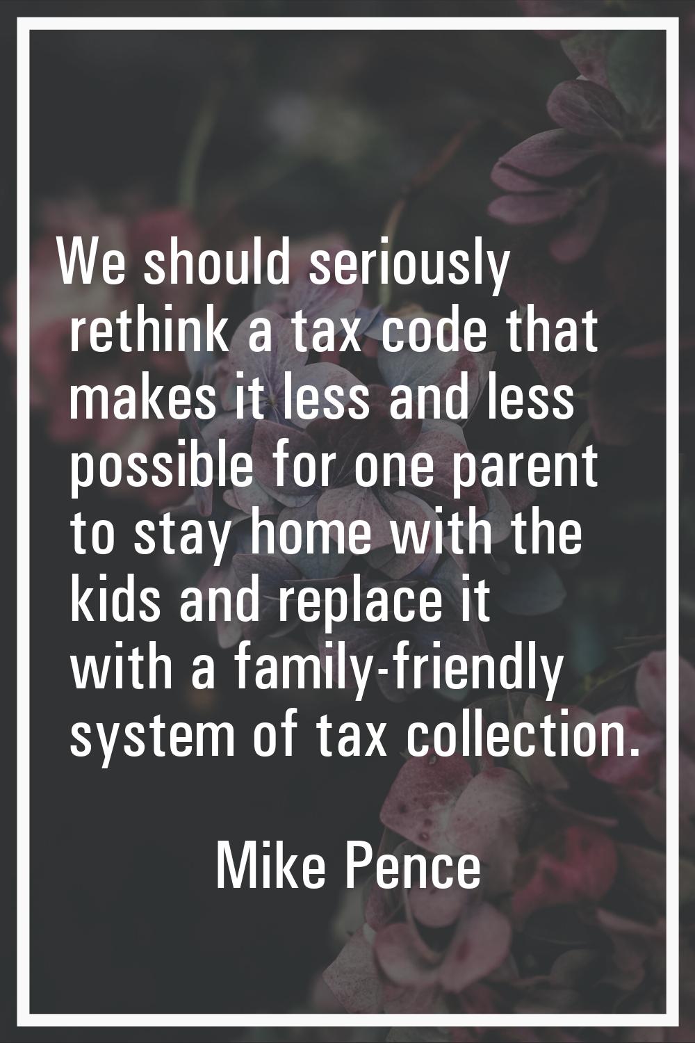 We should seriously rethink a tax code that makes it less and less possible for one parent to stay 