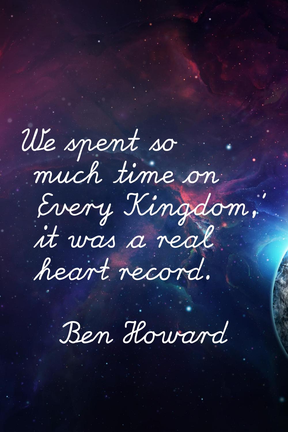 We spent so much time on 'Every Kingdom,' it was a real heart record.
