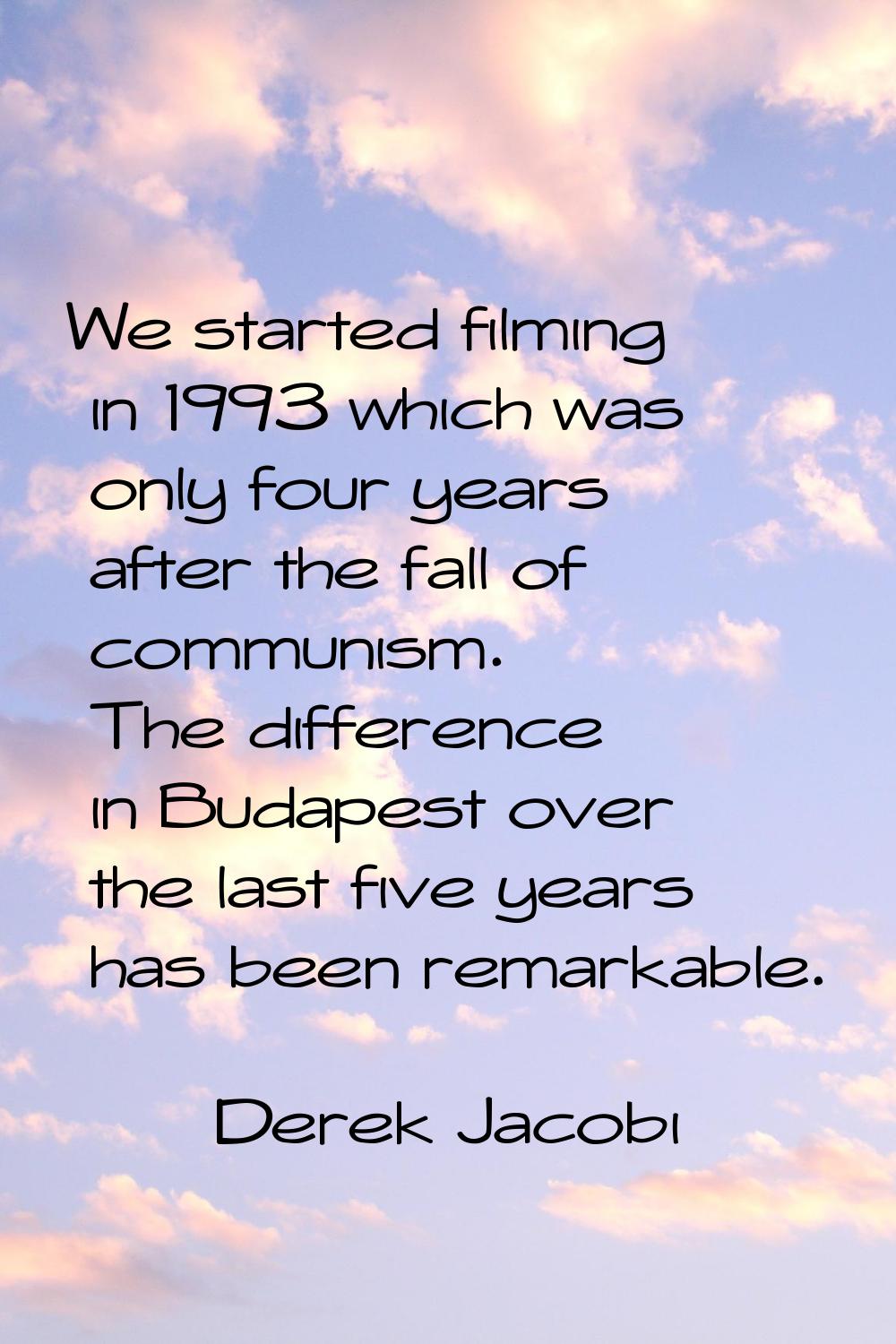 We started filming in 1993 which was only four years after the fall of communism. The difference in