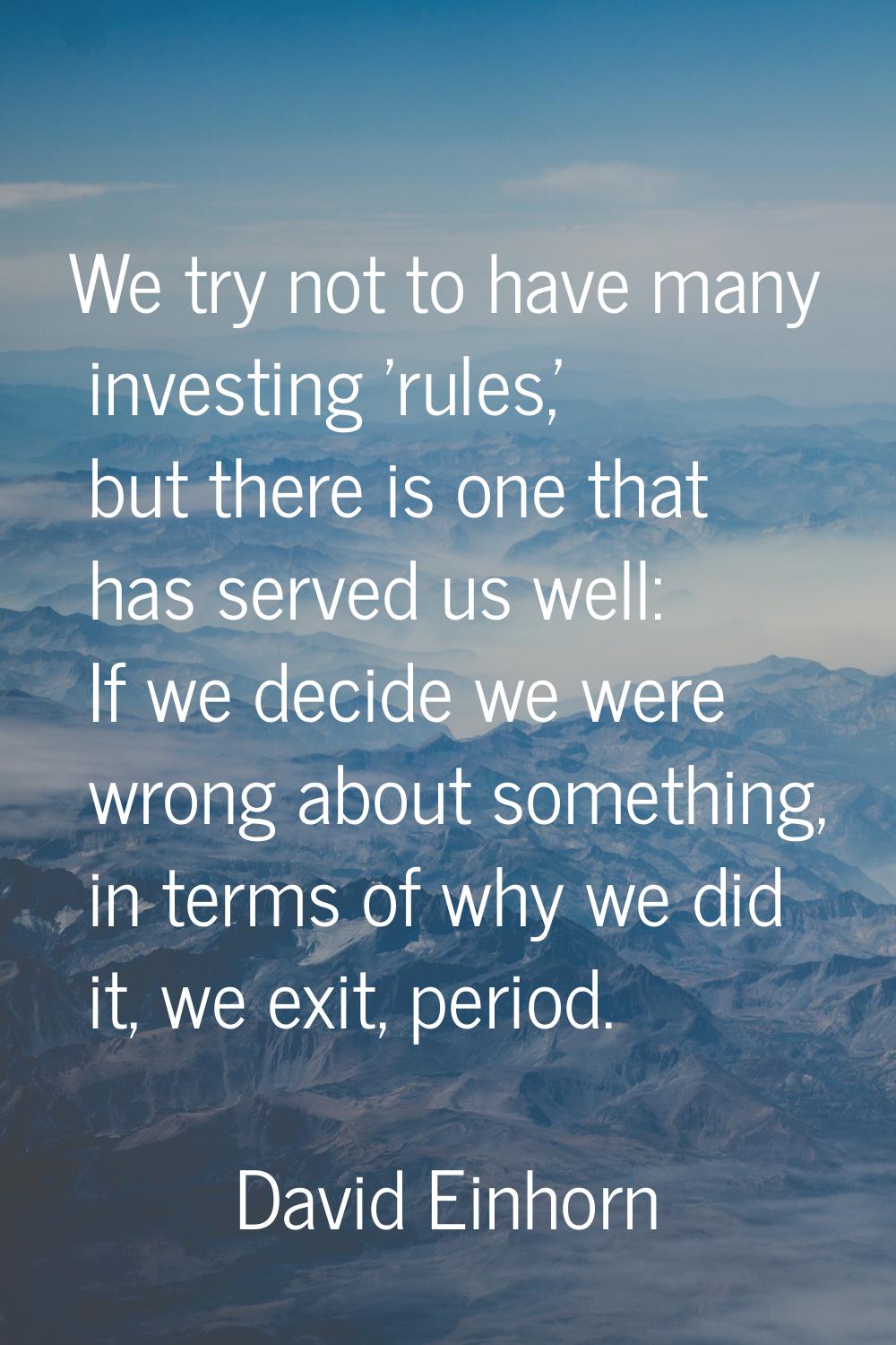 We try not to have many investing 'rules,' but there is one that has served us well: If we decide w
