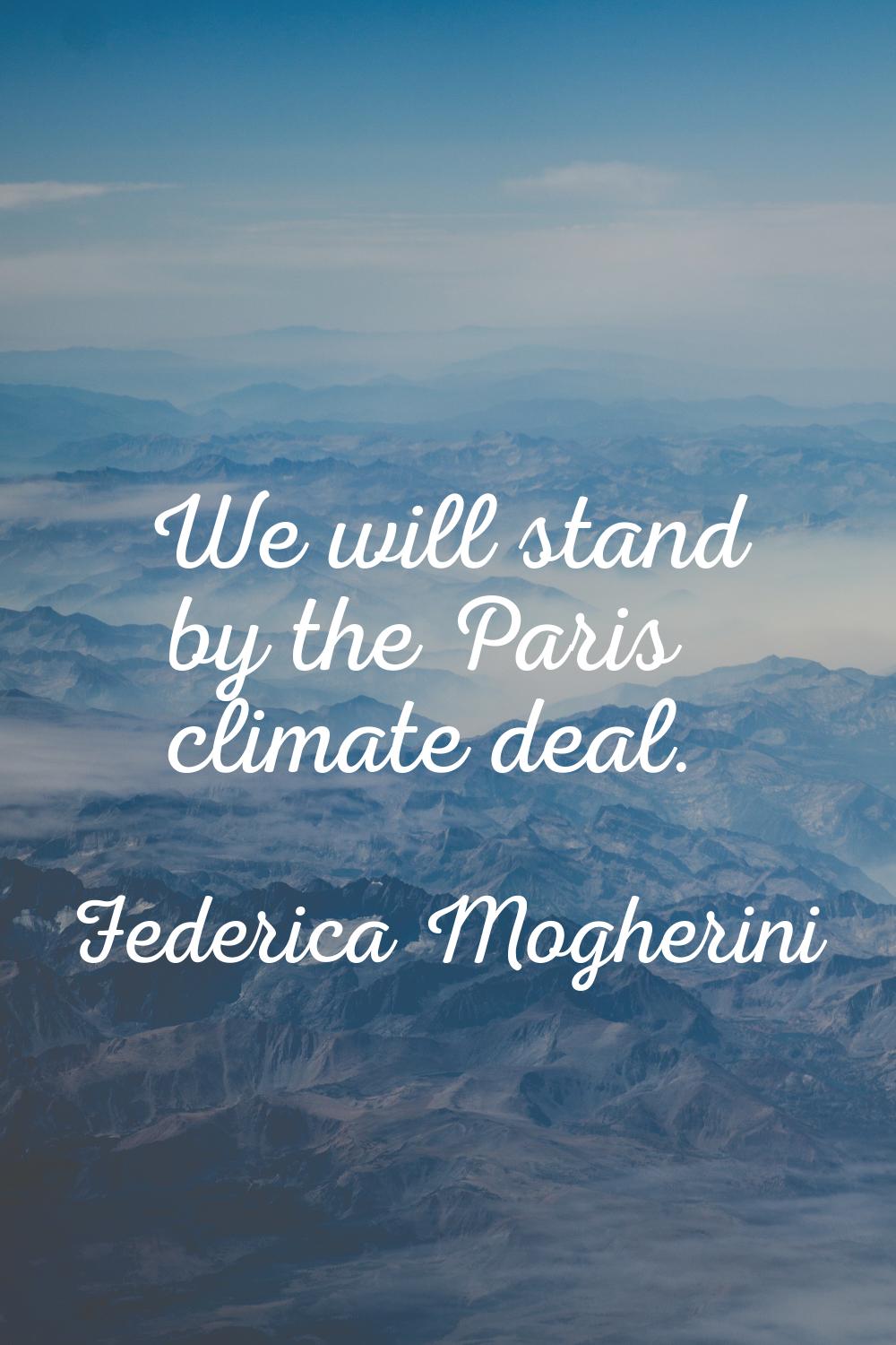 We will stand by the Paris climate deal.