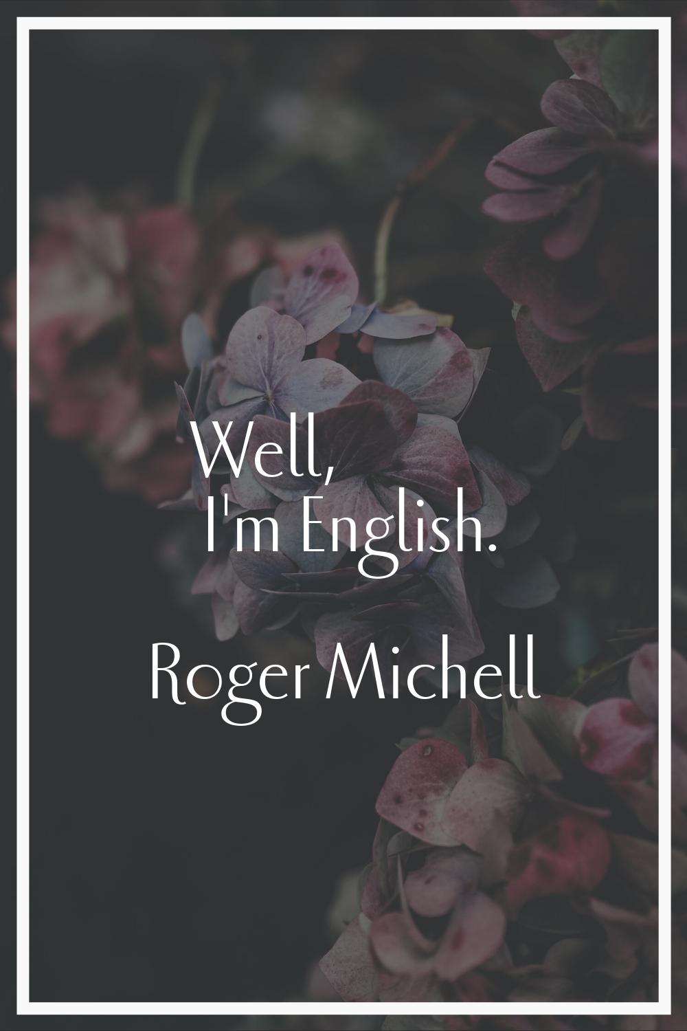 Well, I'm English.