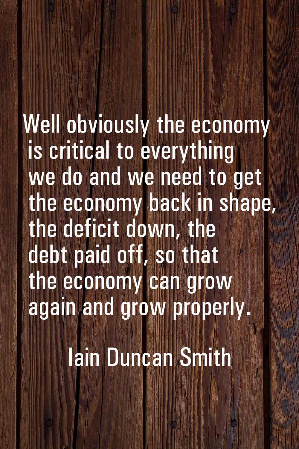 Well obviously the economy is critical to everything we do and we need to get the economy back in s