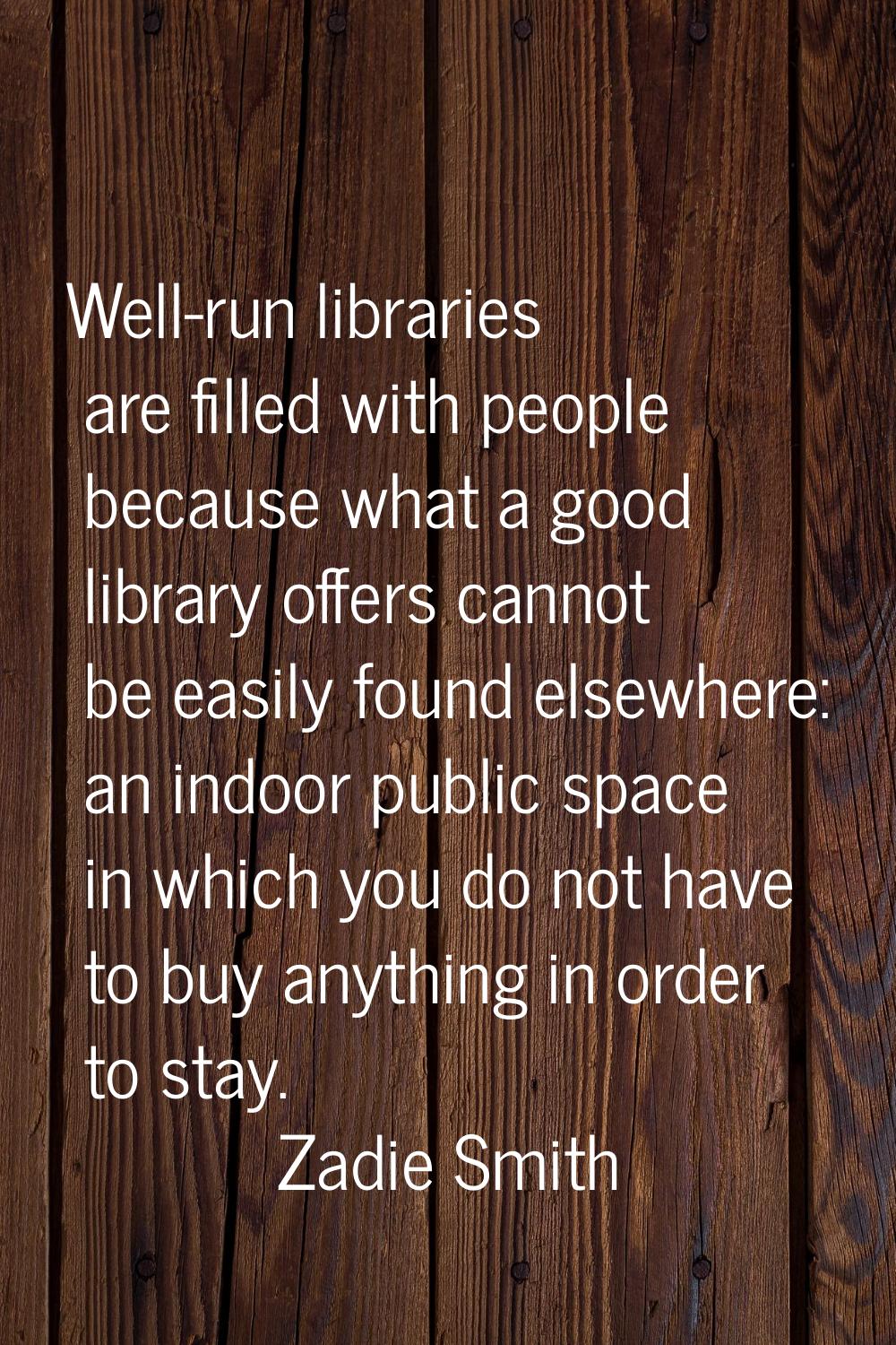 Well-run libraries are filled with people because what a good library offers cannot be easily found