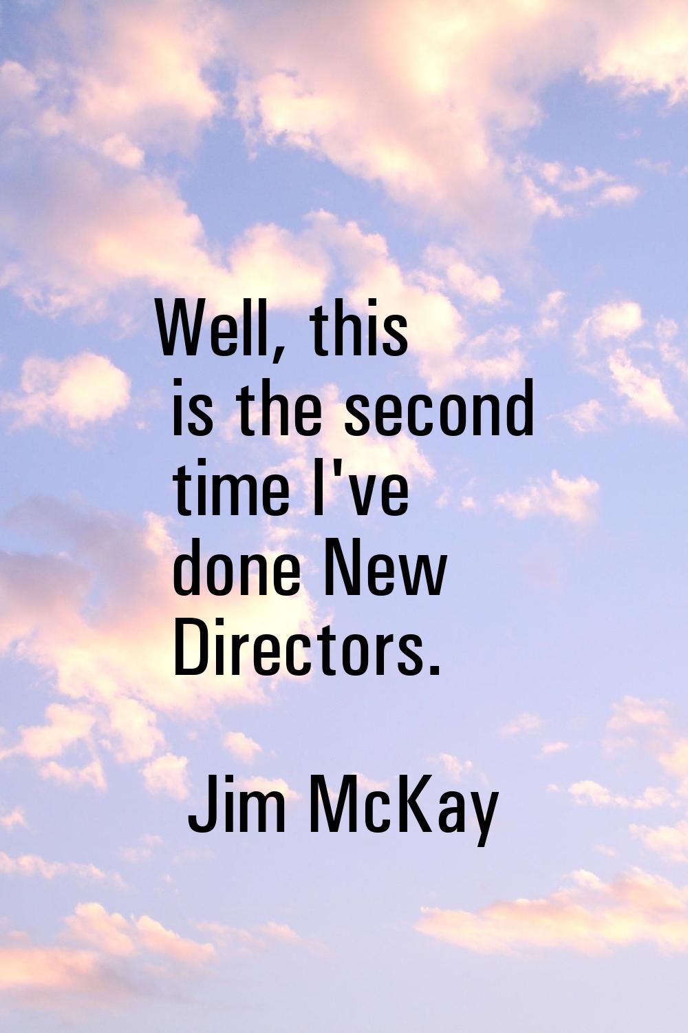 Well, this is the second time I've done New Directors.