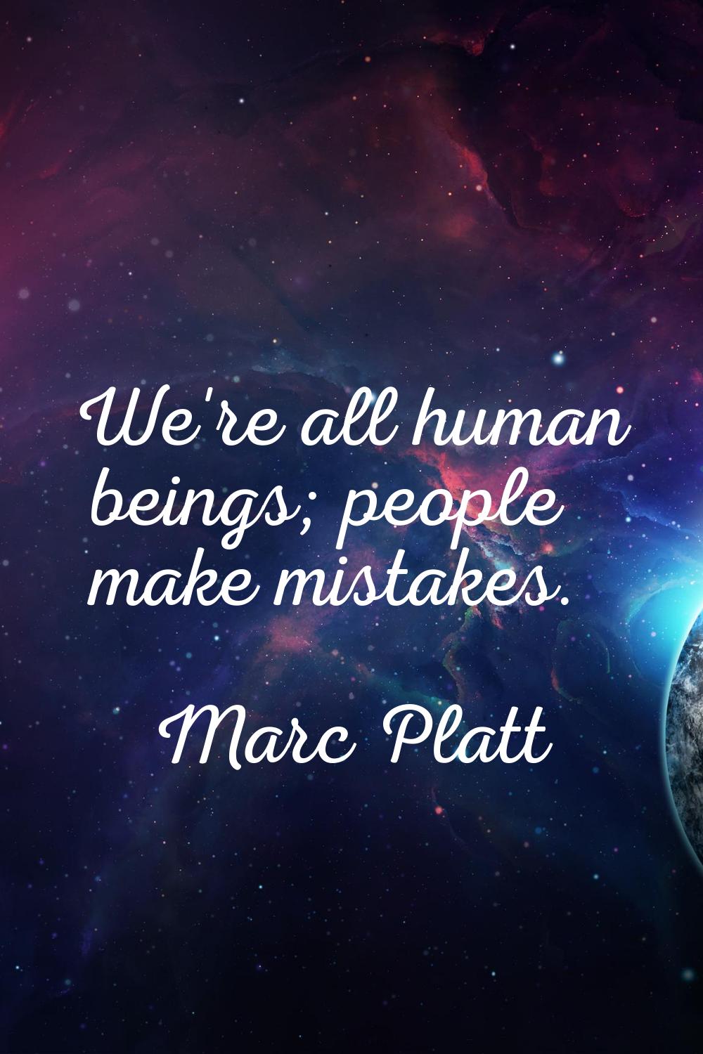 We're all human beings; people make mistakes.