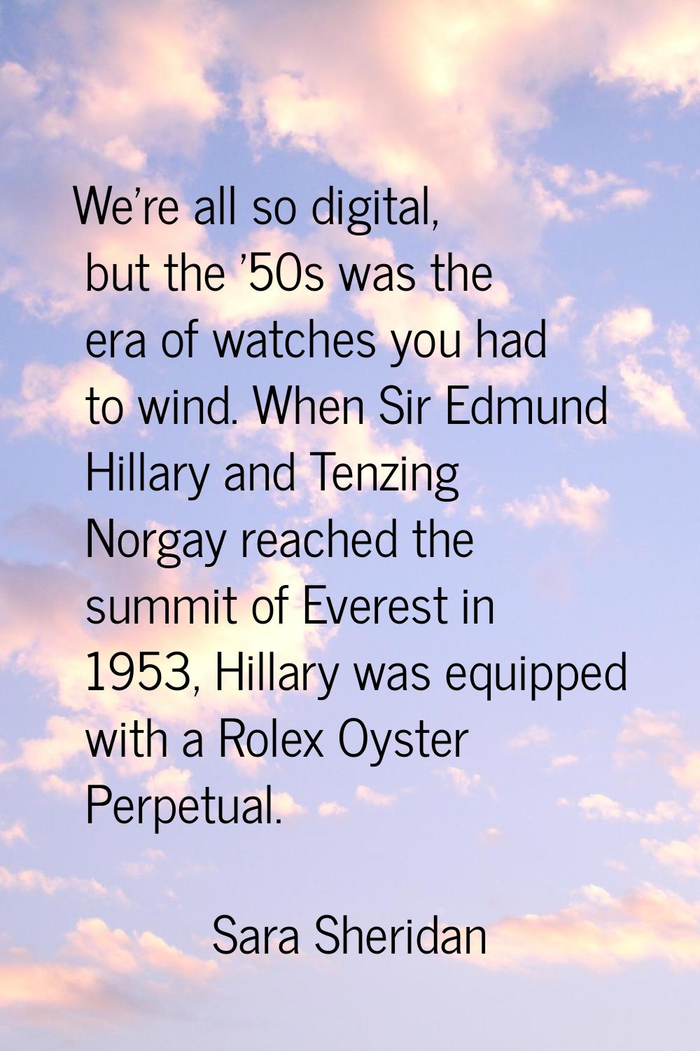 We're all so digital, but the '50s was the era of watches you had to wind. When Sir Edmund Hillary 