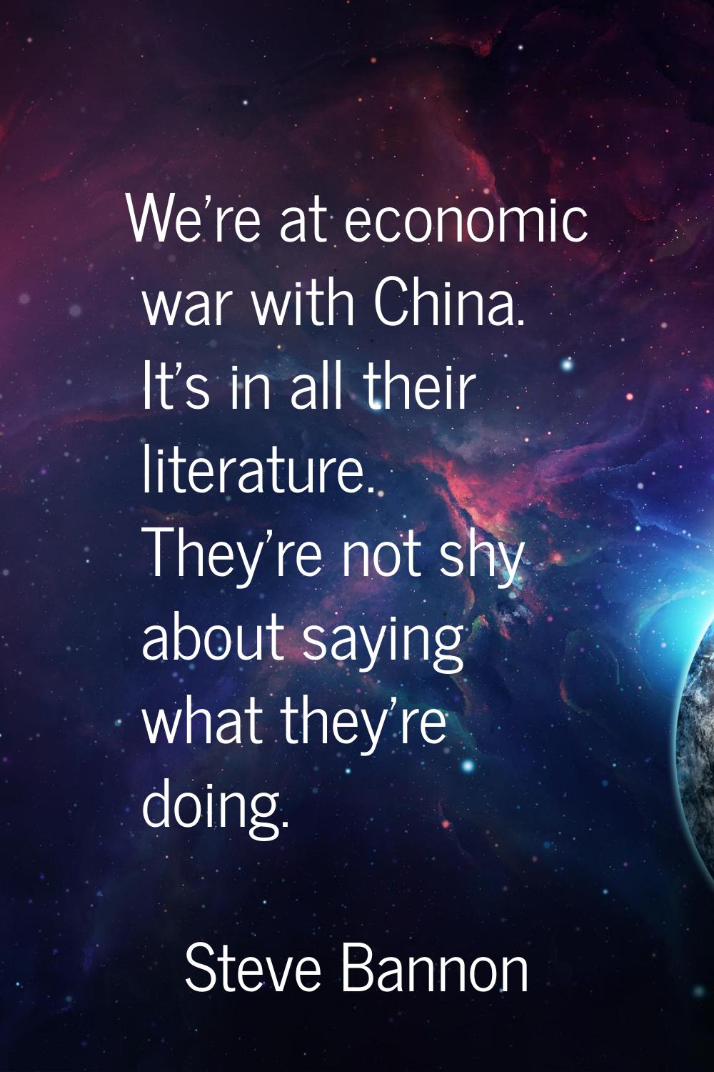 We're at economic war with China. It's in all their literature. They're not shy about saying what t