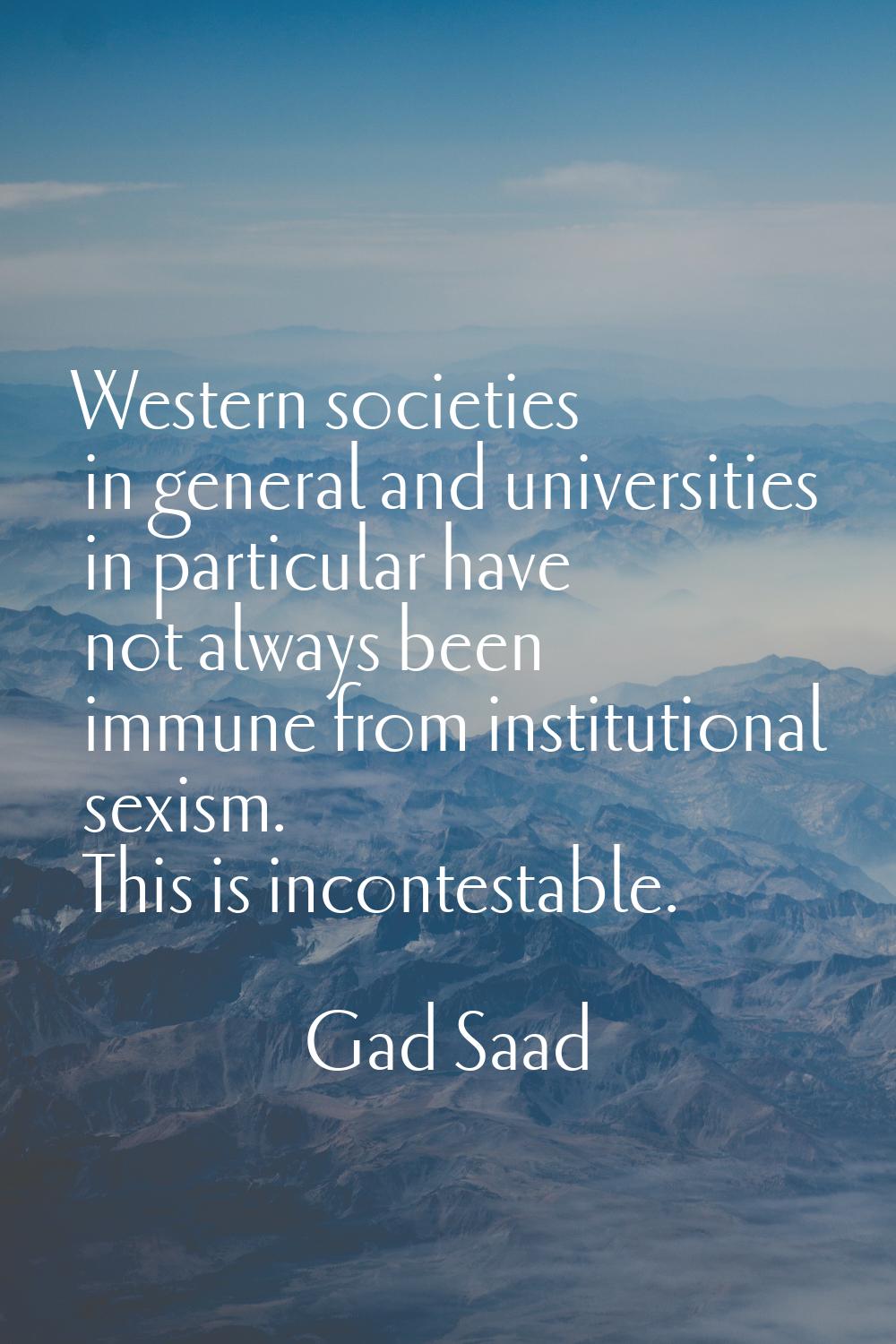 Western societies in general and universities in particular have not always been immune from instit