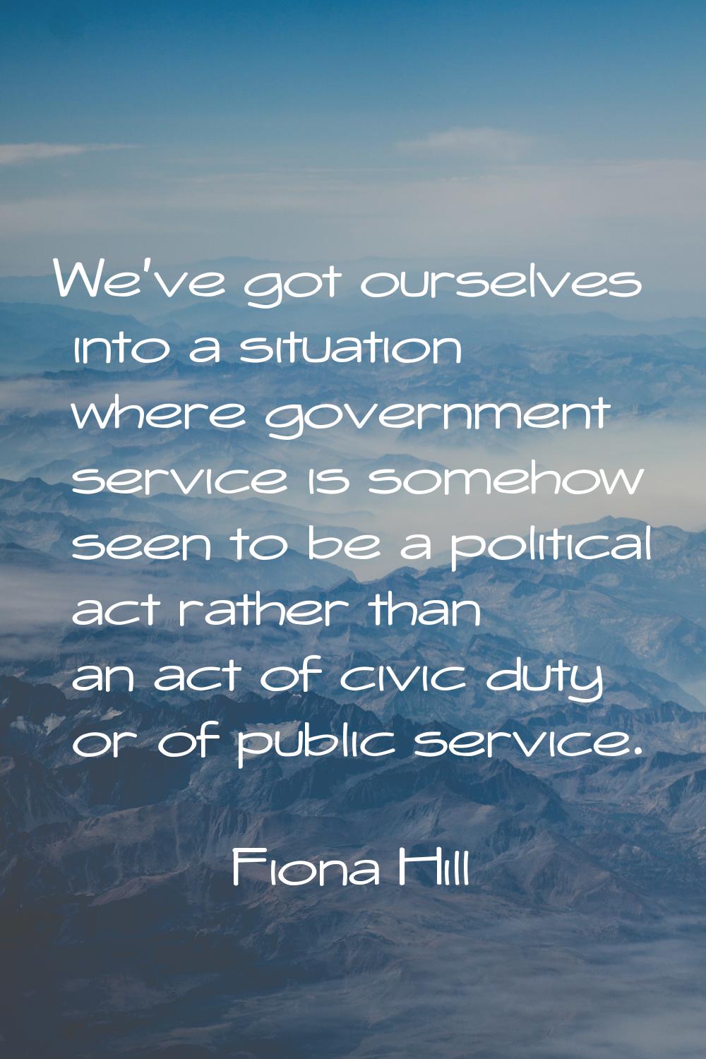 We've got ourselves into a situation where government service is somehow seen to be a political act