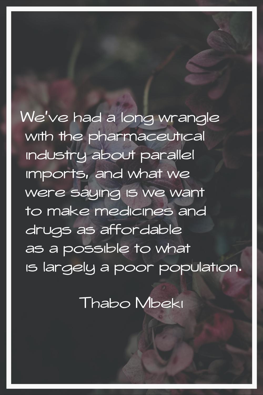 We've had a long wrangle with the pharmaceutical industry about parallel imports, and what we were 