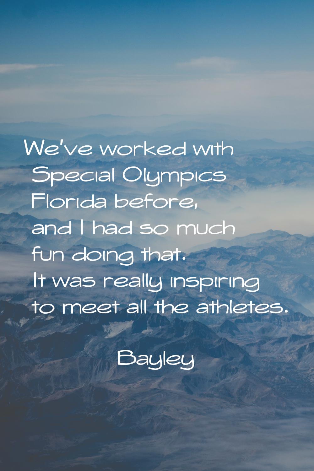 We've worked with Special Olympics Florida before, and I had so much fun doing that. It was really 