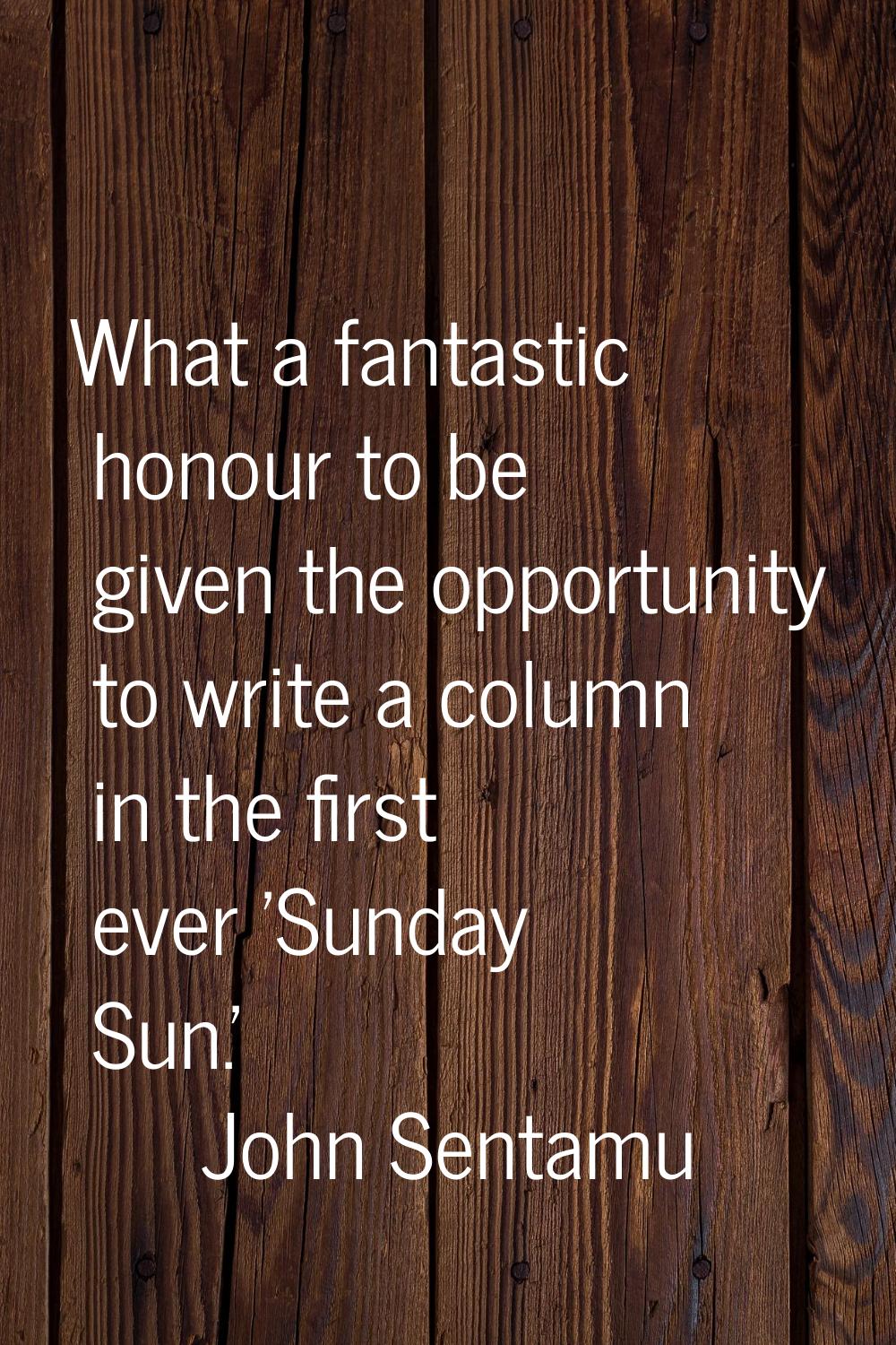 What a fantastic honour to be given the opportunity to write a column in the first ever 'Sunday Sun