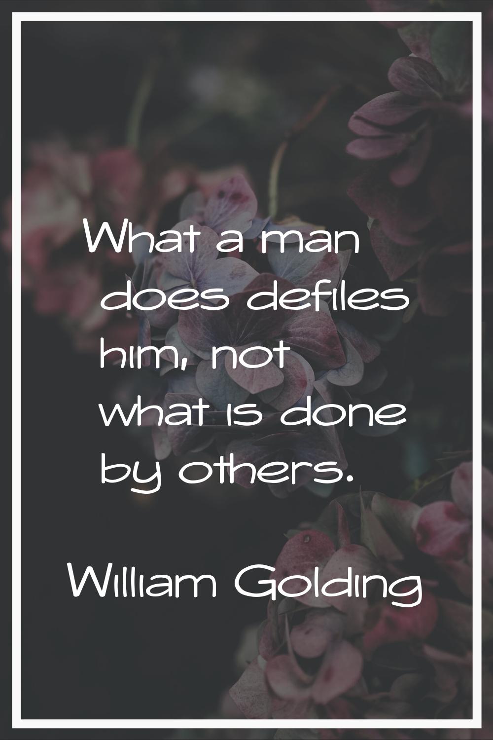 What a man does defiles him, not what is done by others.
