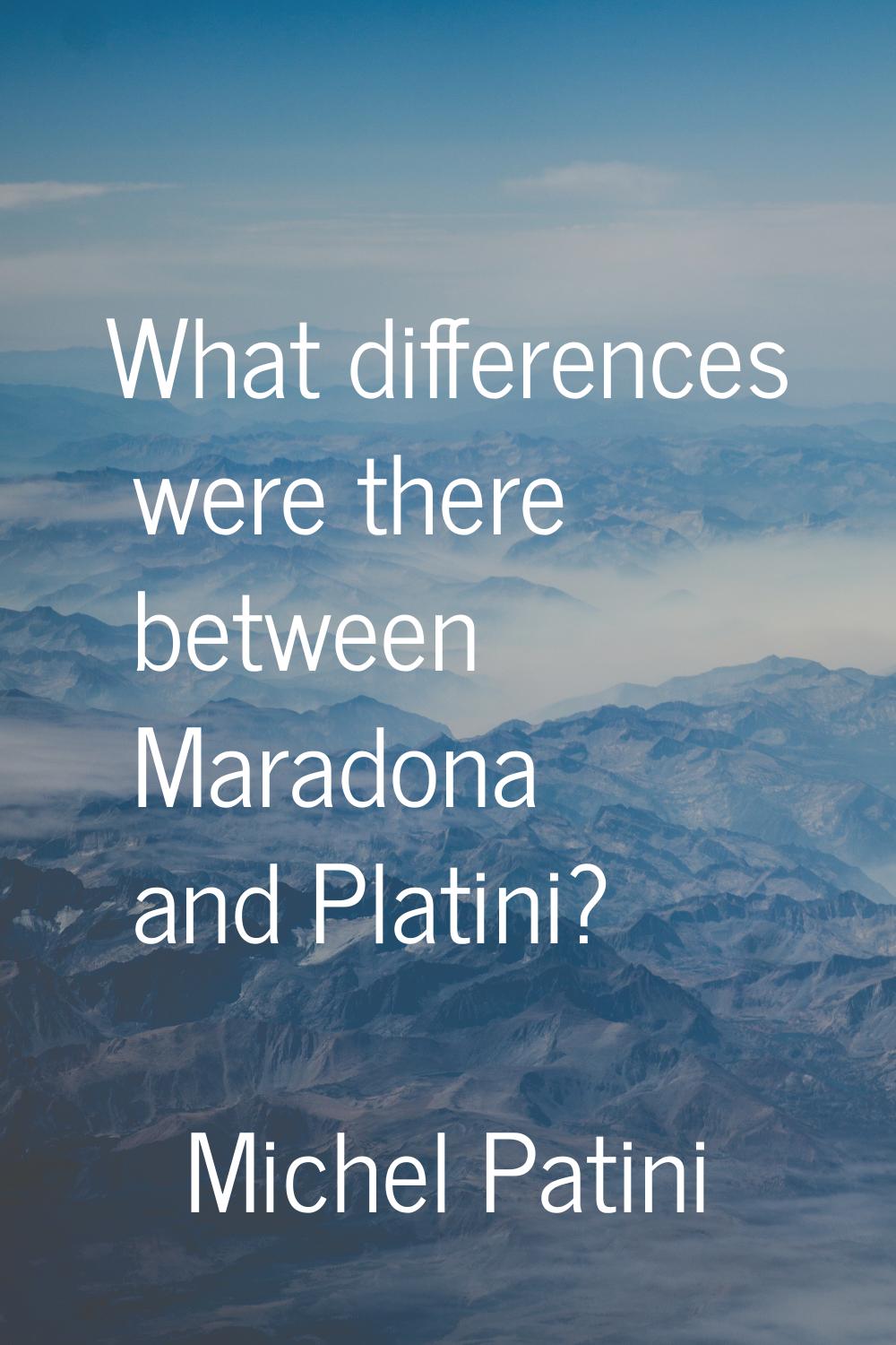 What differences were there between Maradona and Platini?