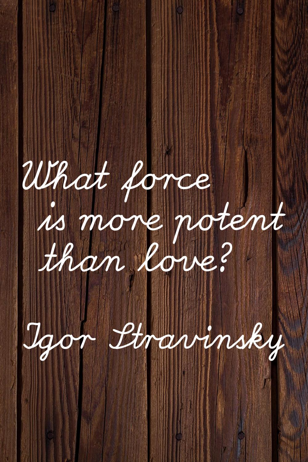 What force is more potent than love?