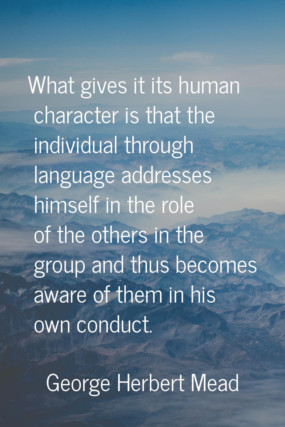 What gives it its human character is that the individual through language addresses himself in the 