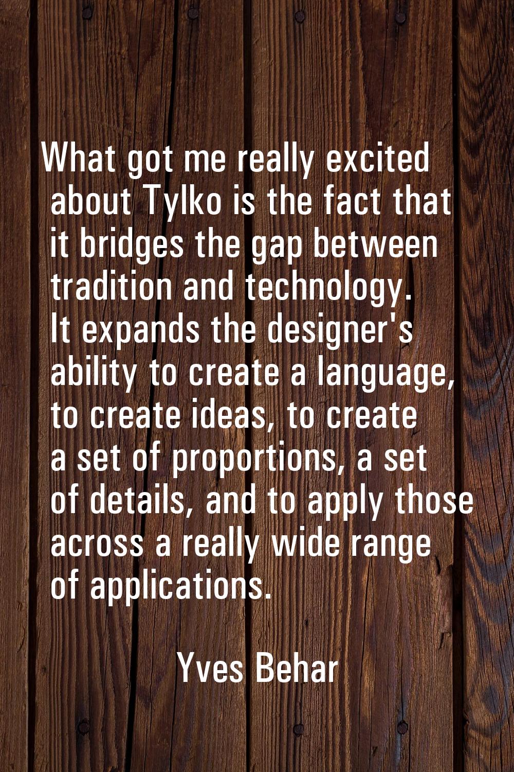 What got me really excited about Tylko is the fact that it bridges the gap between tradition and te