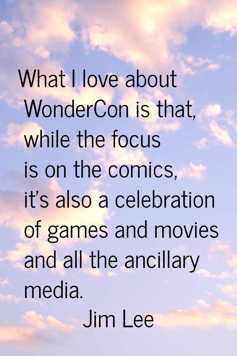 What I love about WonderCon is that, while the focus is on the comics, it's also a celebration of g