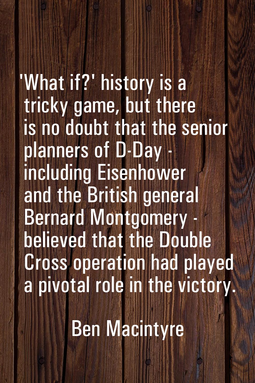 'What if?' history is a tricky game, but there is no doubt that the senior planners of D-Day - incl