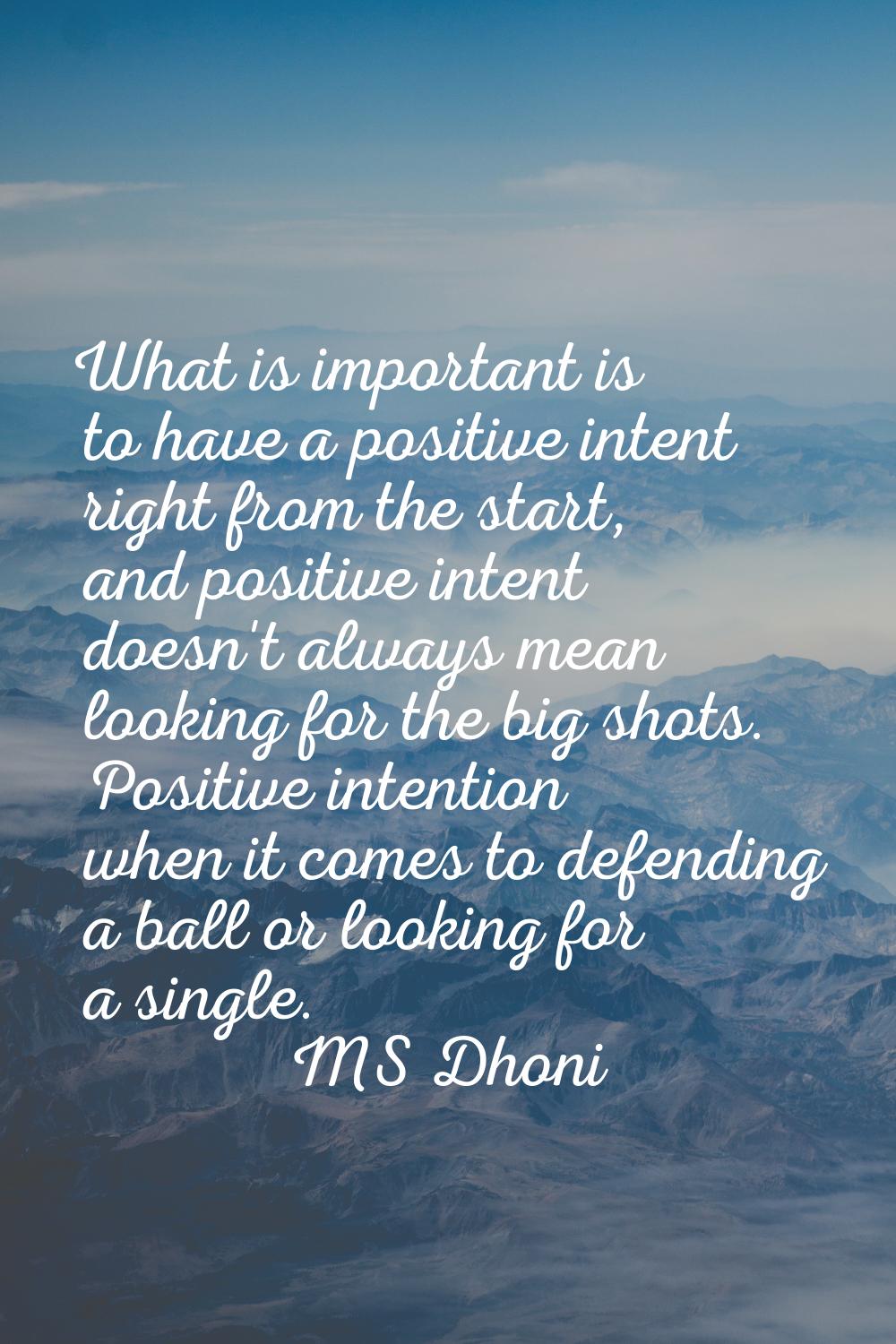 What is important is to have a positive intent right from the start, and positive intent doesn't al