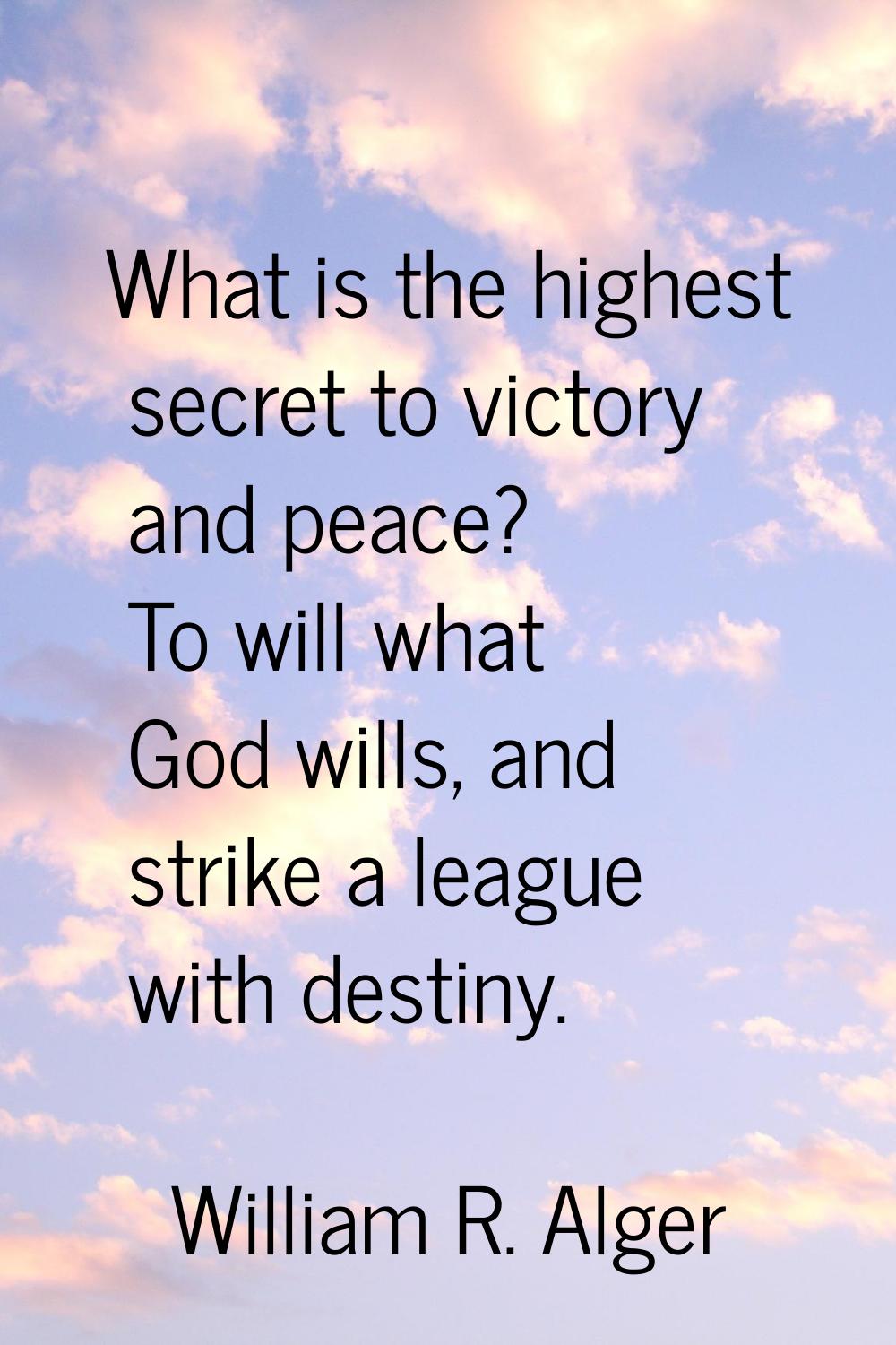 What is the highest secret to victory and peace? To will what God wills, and strike a league with d