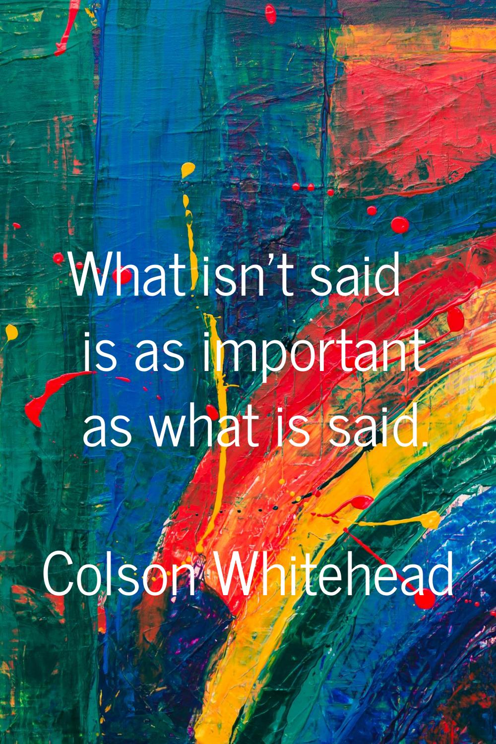 What isn't said is as important as what is said.