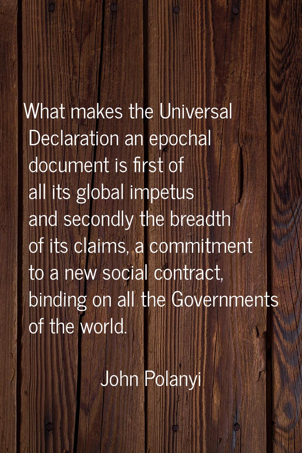 What makes the Universal Declaration an epochal document is first of all its global impetus and sec