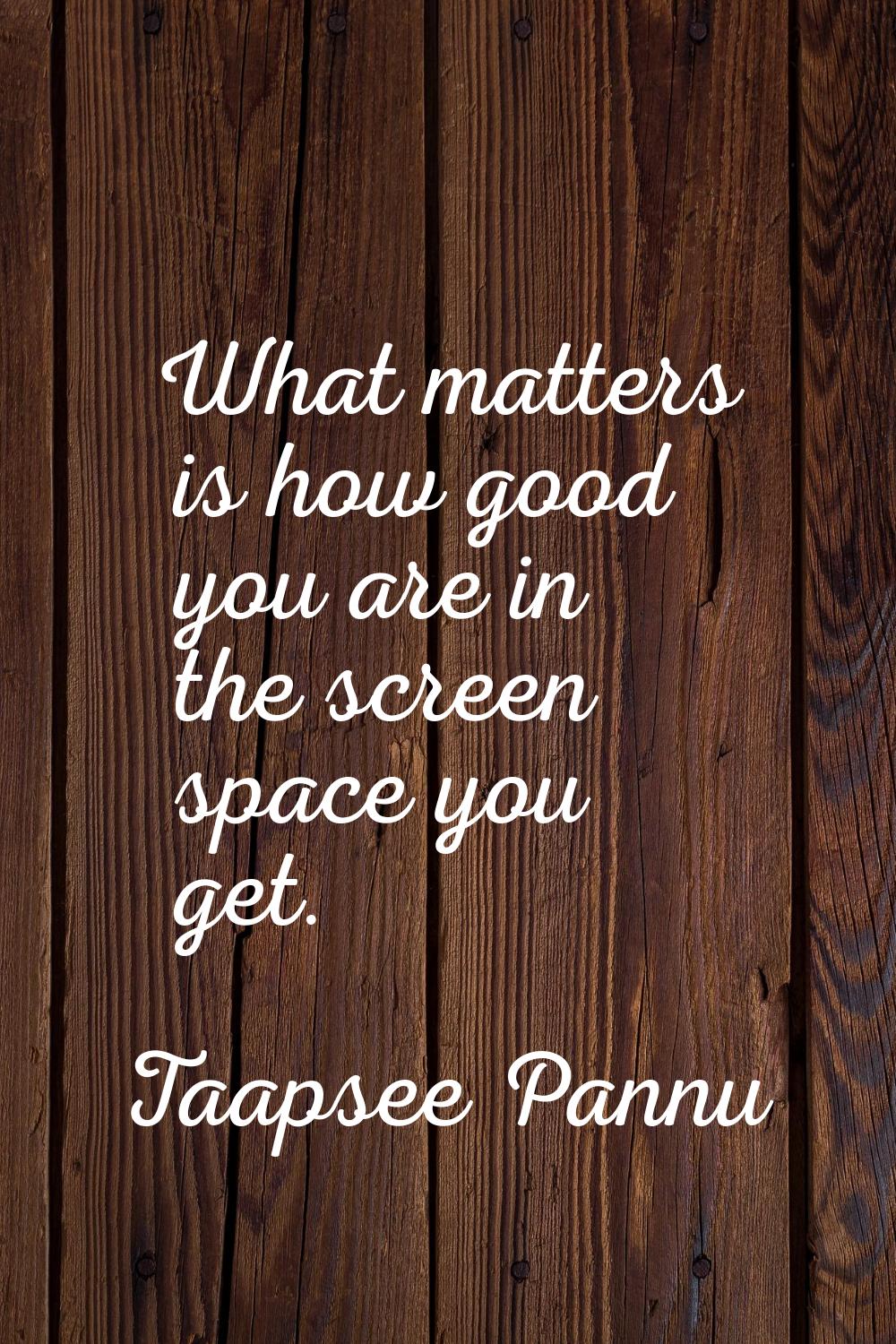What matters is how good you are in the screen space you get.