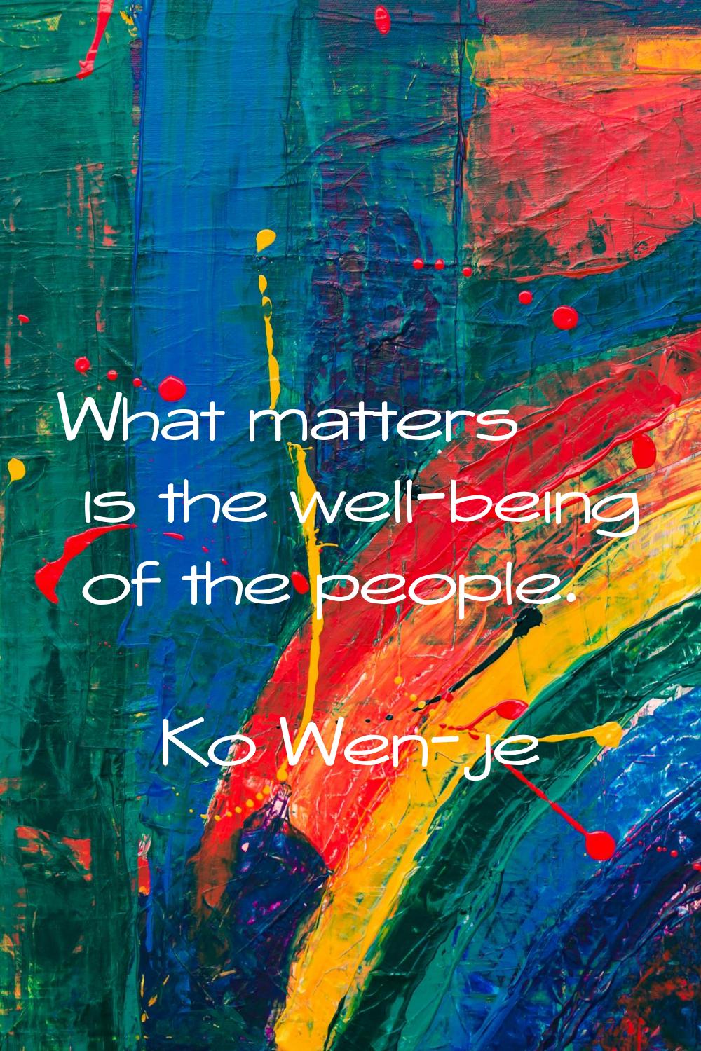 What matters is the well-being of the people.