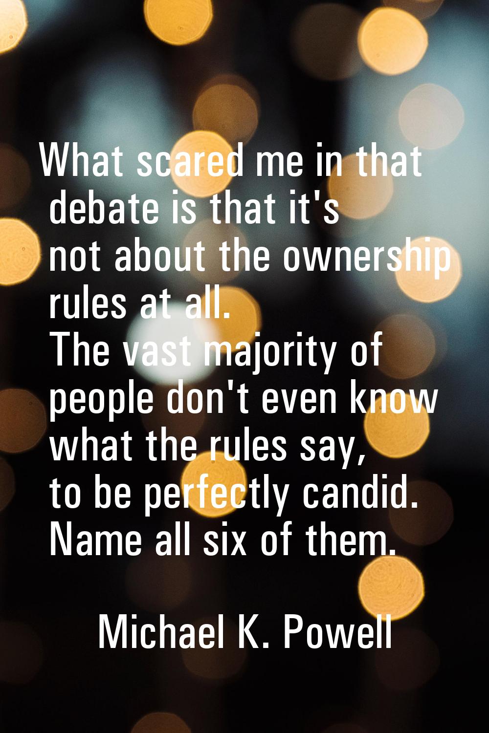 What scared me in that debate is that it's not about the ownership rules at all. The vast majority 