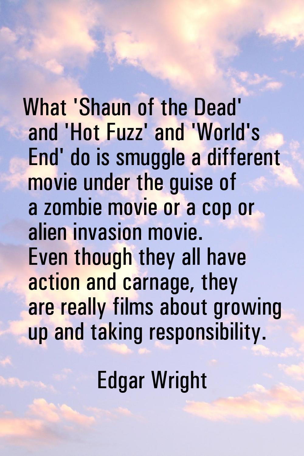 What 'Shaun of the Dead' and 'Hot Fuzz' and 'World's End' do is smuggle a different movie under the