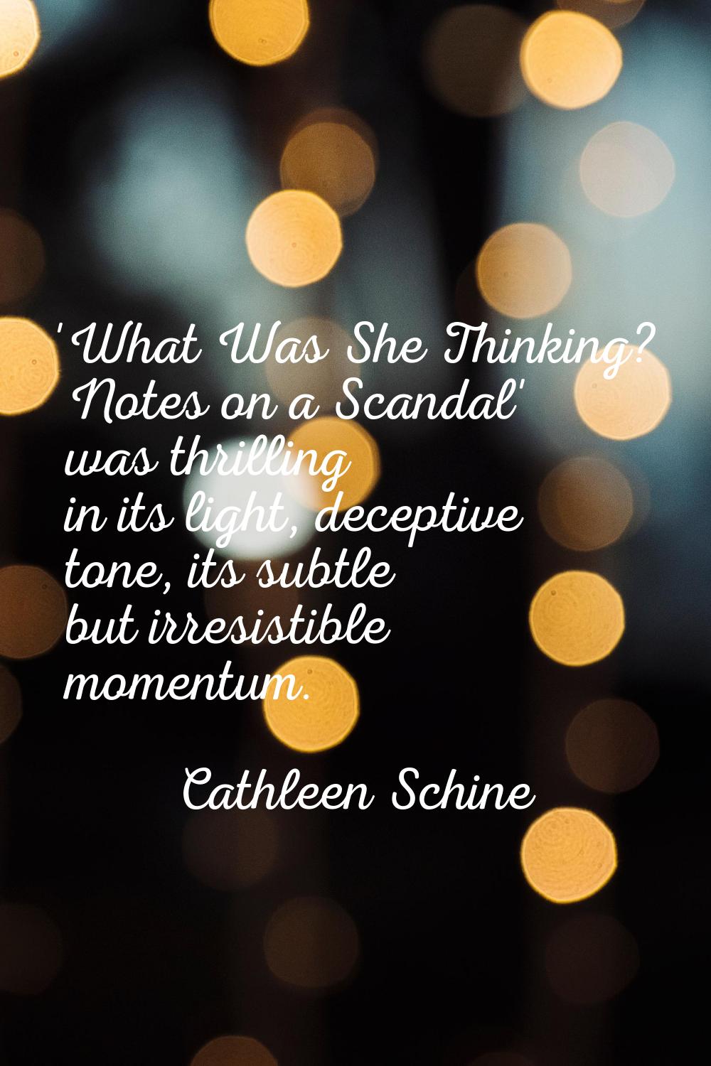 'What Was She Thinking? Notes on a Scandal' was thrilling in its light, deceptive tone, its subtle 