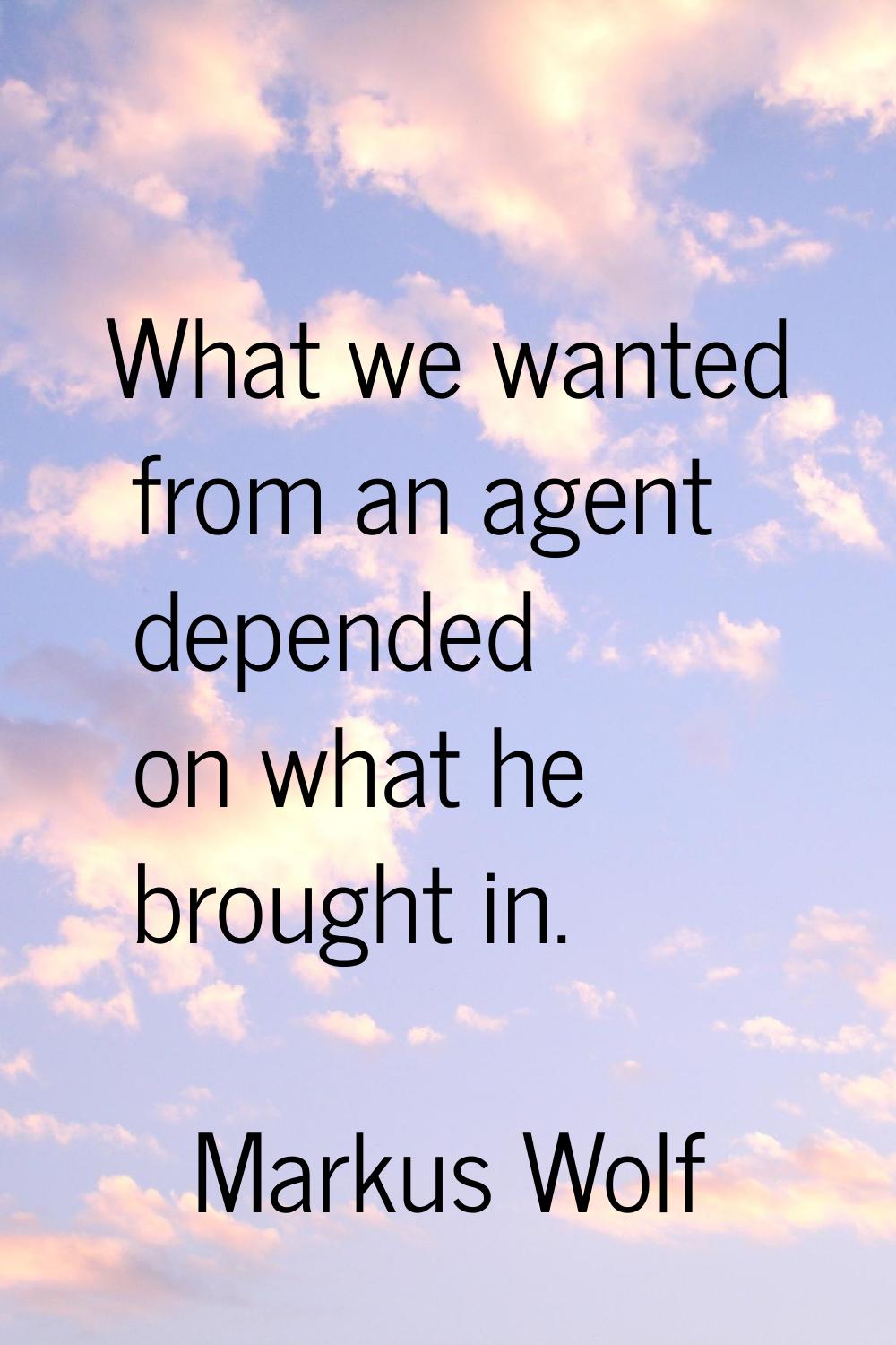 What we wanted from an agent depended on what he brought in.