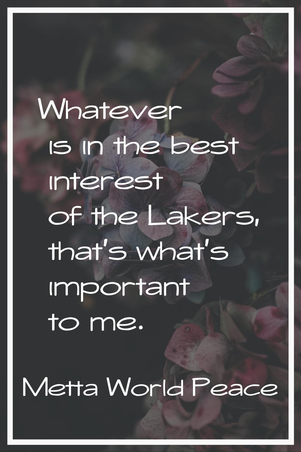 Whatever is in the best interest of the Lakers, that's what's important to me.