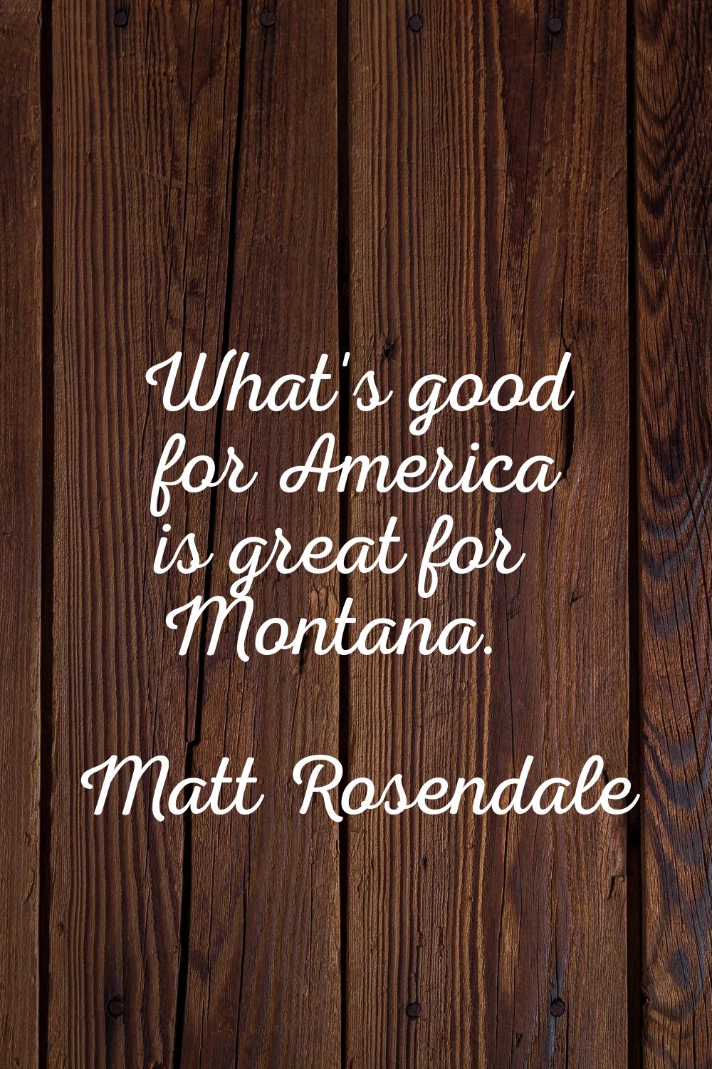 What's good for America is great for Montana.