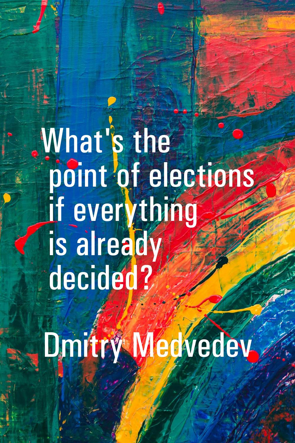 What's the point of elections if everything is already decided?