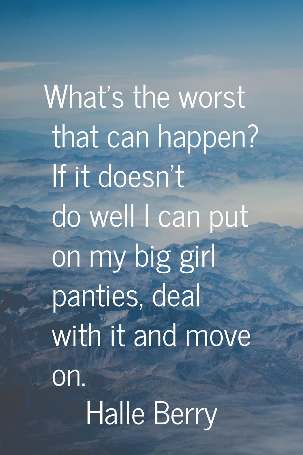 What's the worst that can happen? If it doesn't do well I can put on my big girl panties, deal with