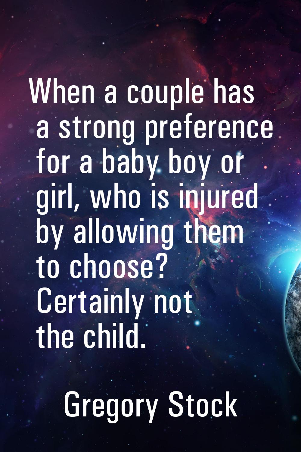 When a couple has a strong preference for a baby boy or girl, who is injured by allowing them to ch
