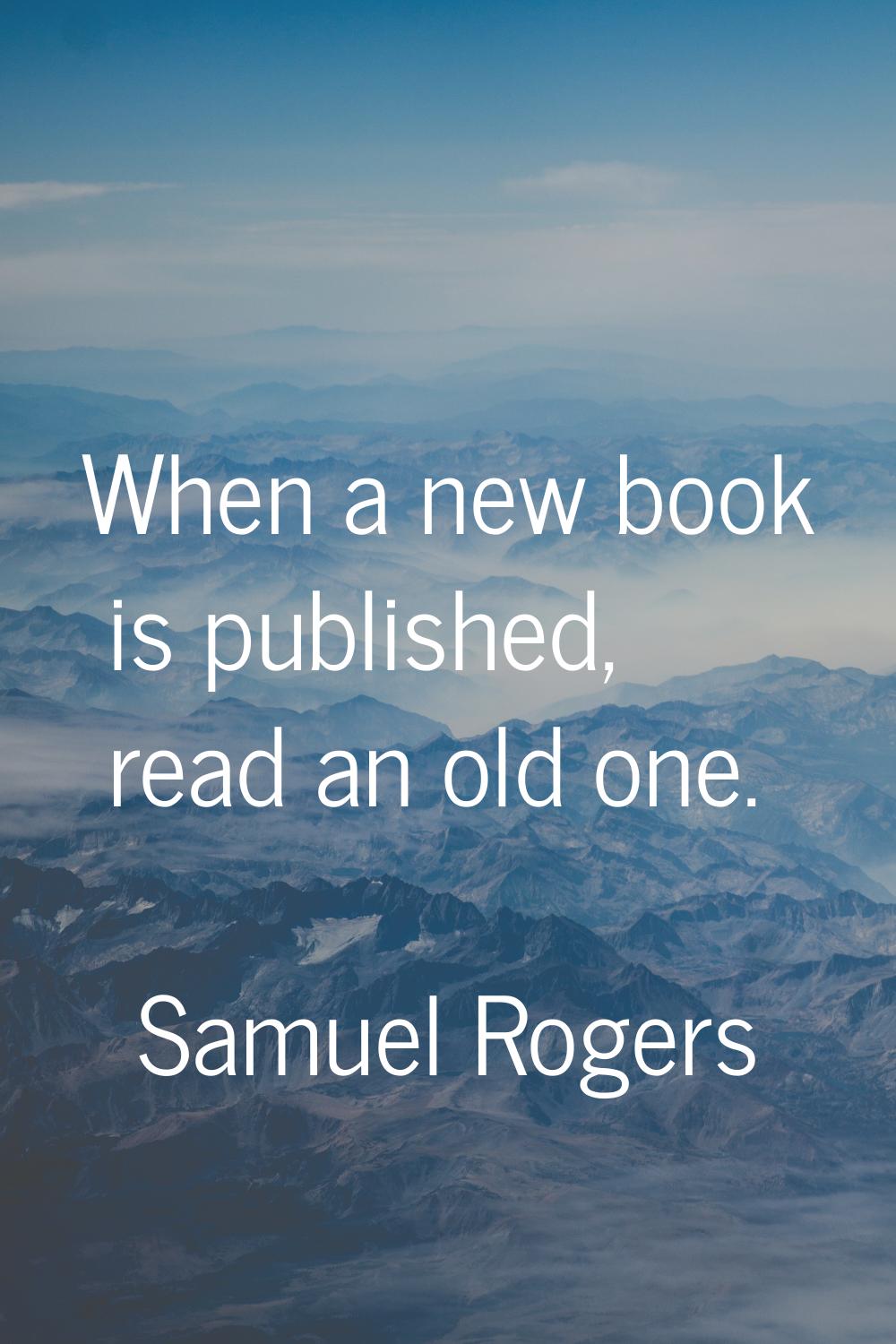When a new book is published, read an old one.