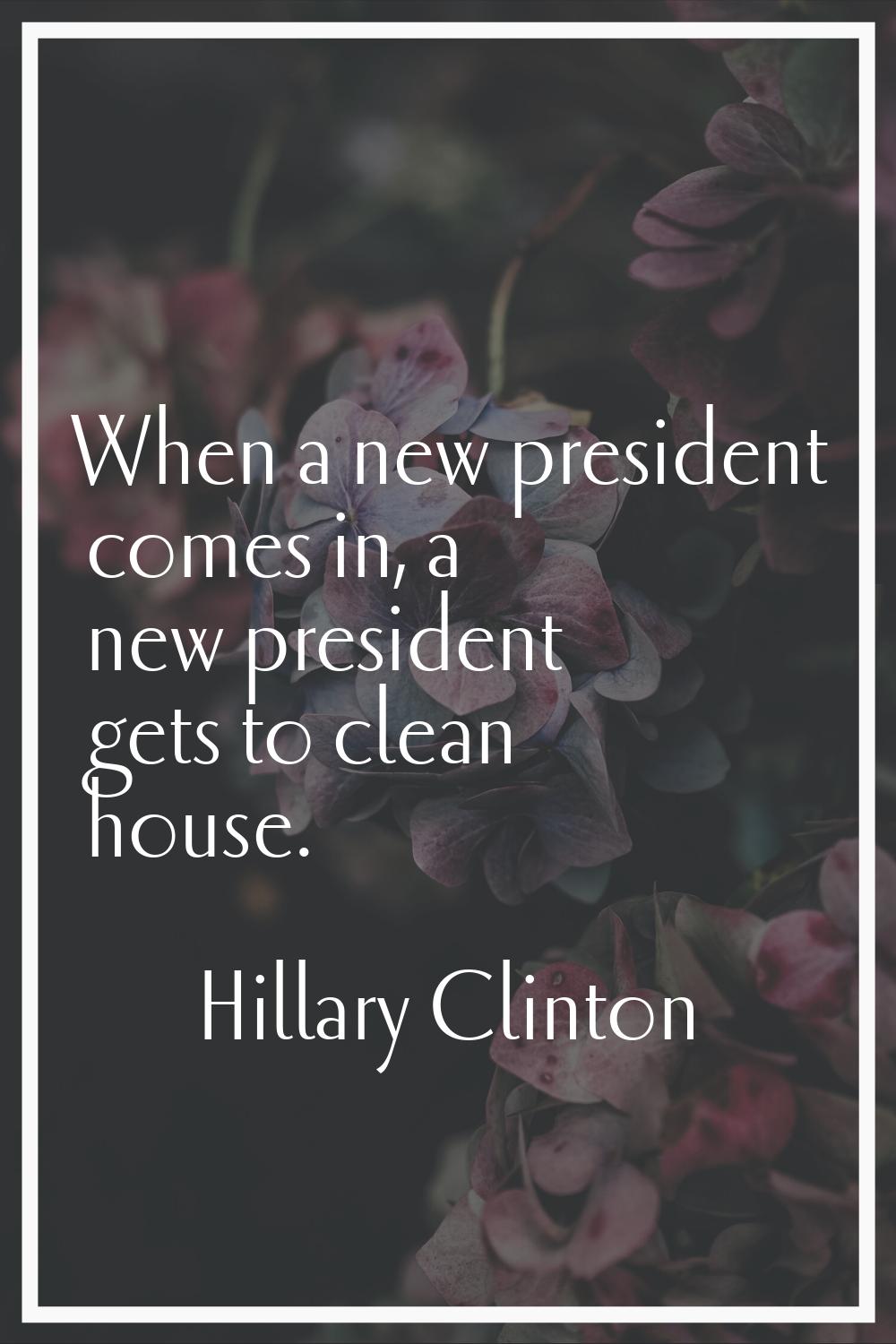When a new president comes in, a new president gets to clean house.