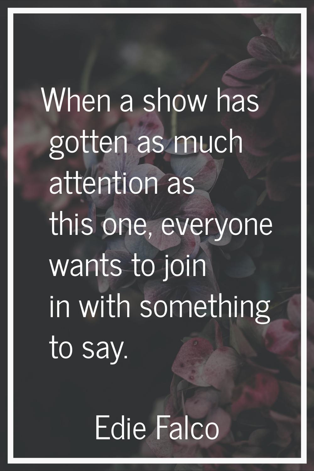 When a show has gotten as much attention as this one, everyone wants to join in with something to s