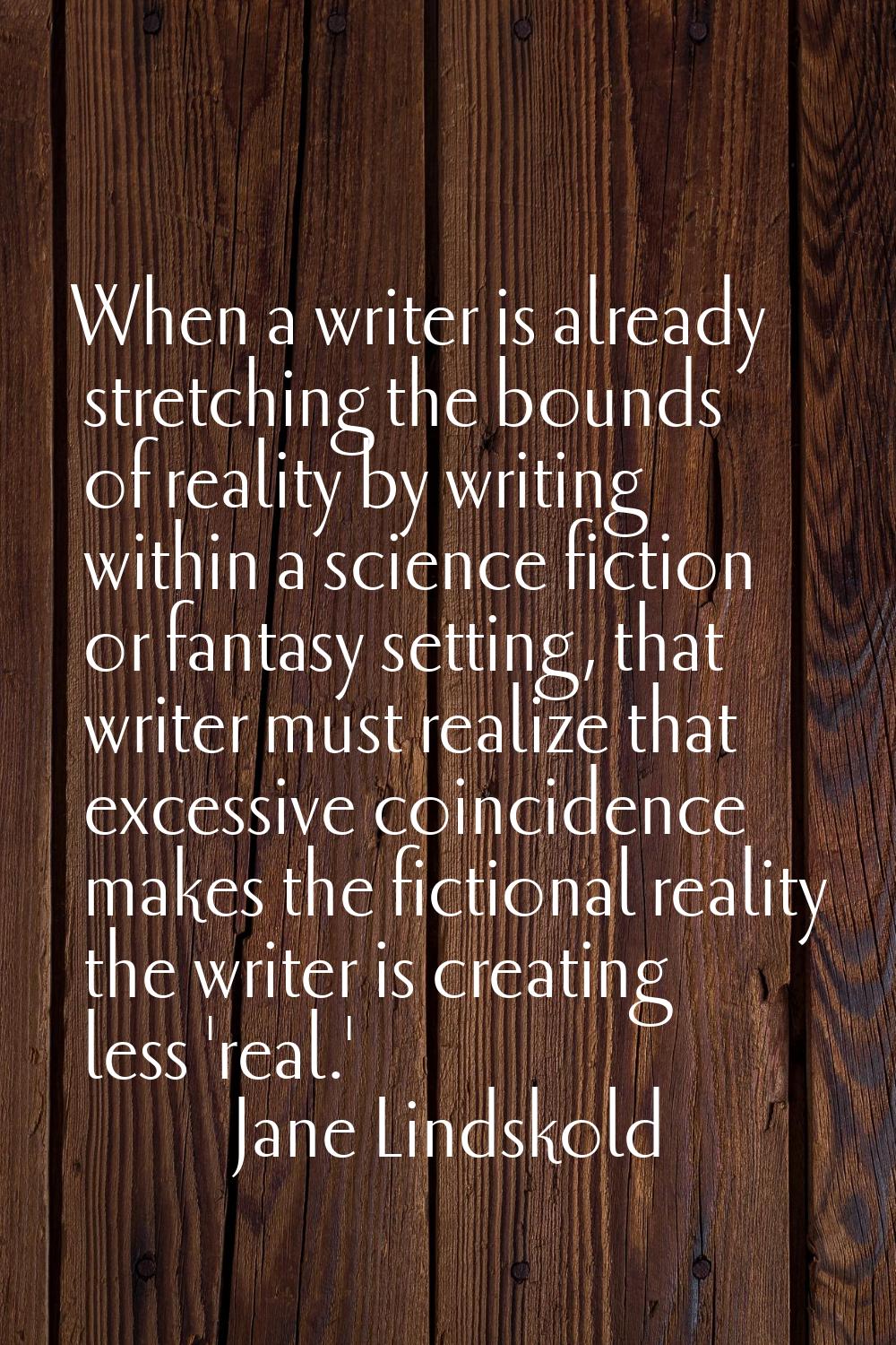 When a writer is already stretching the bounds of reality by writing within a science fiction or fa
