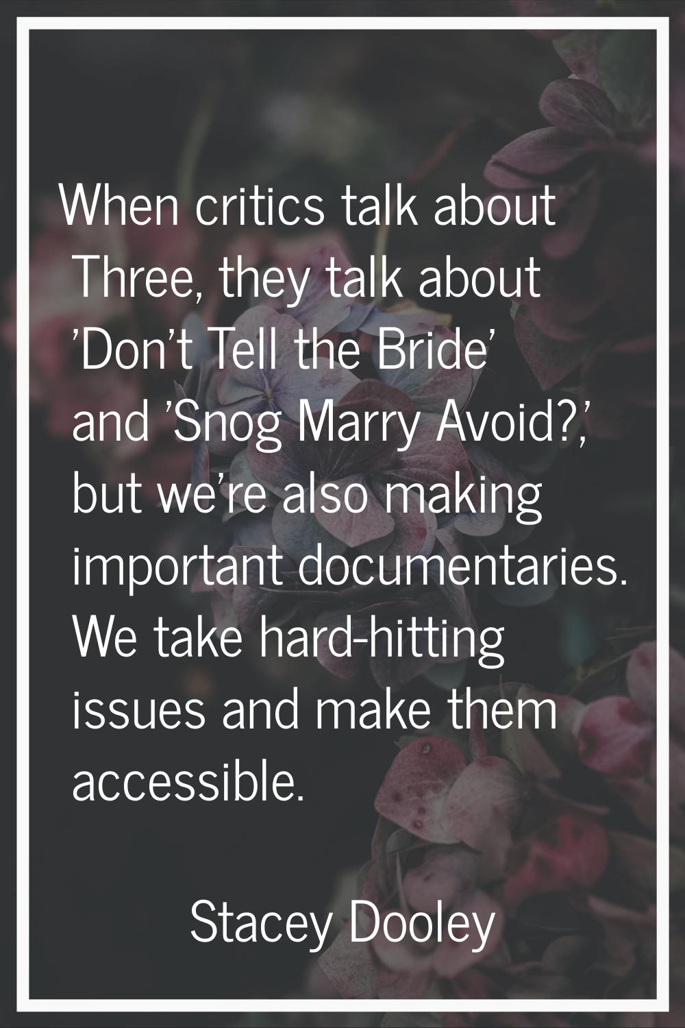 When critics talk about Three, they talk about 'Don't Tell the Bride' and 'Snog Marry Avoid?,' but 