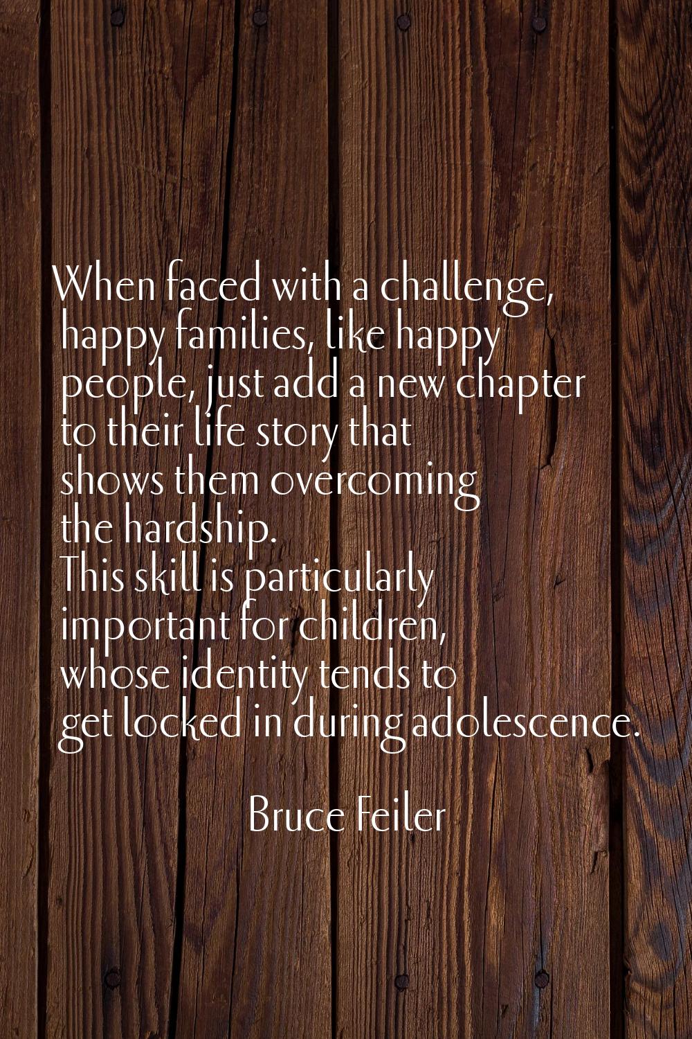 When faced with a challenge, happy families, like happy people, just add a new chapter to their lif