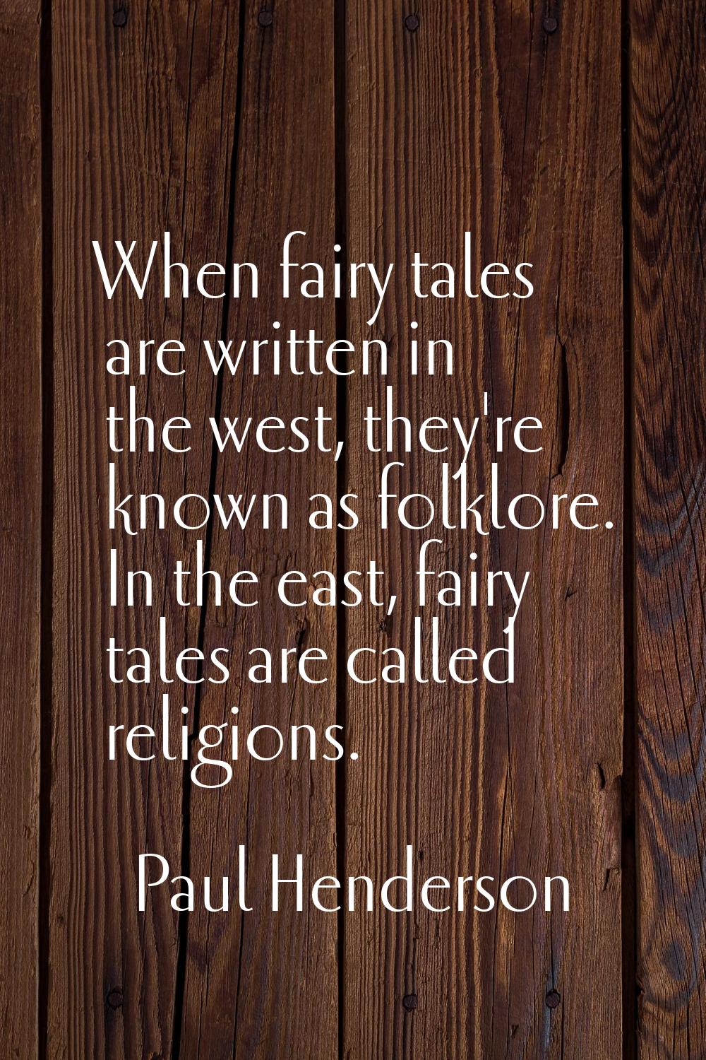 When fairy tales are written in the west, they're known as folklore. In the east, fairy tales are c