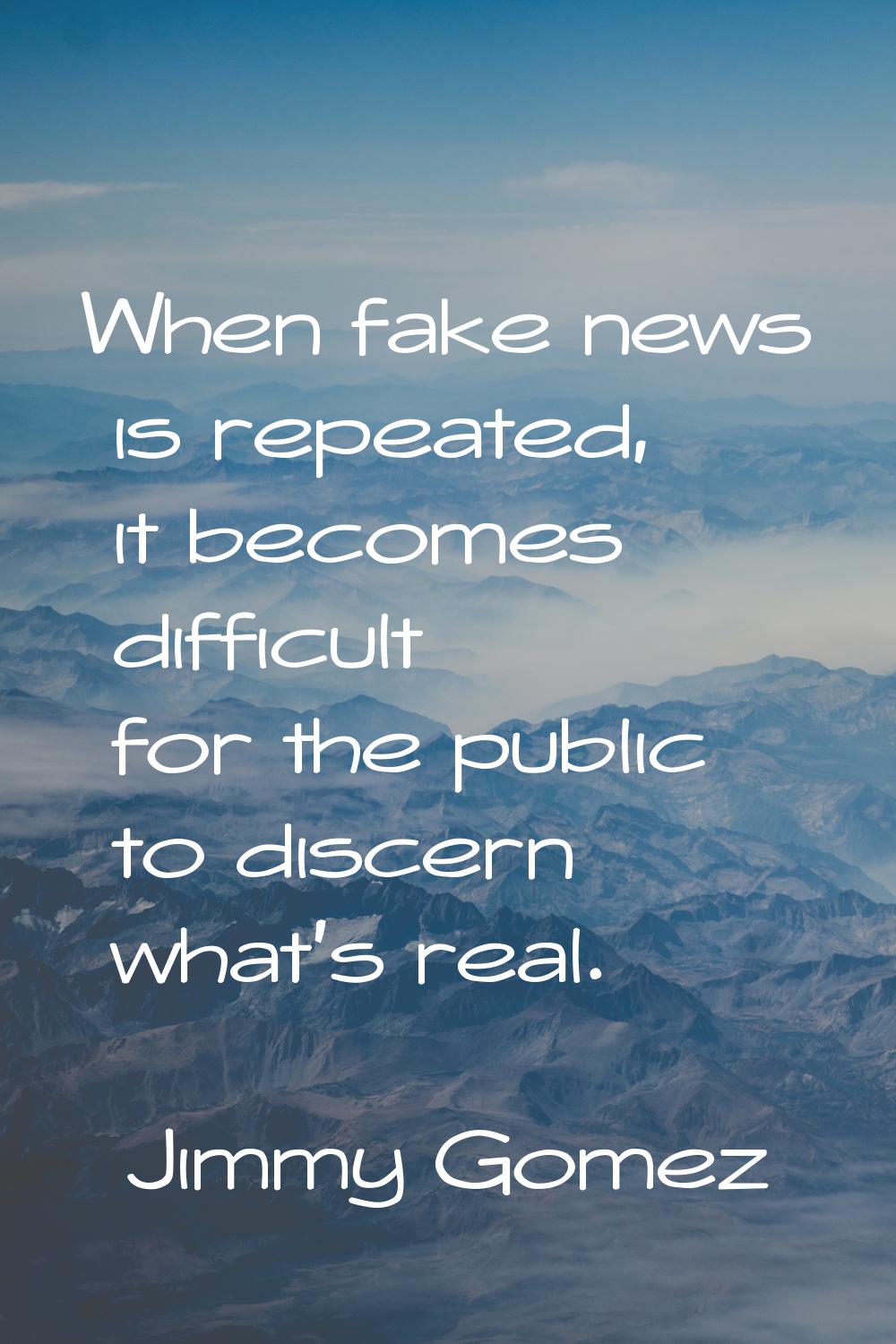 When fake news is repeated, it becomes difficult for the public to discern what's real.